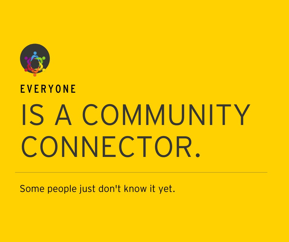 Everyone is a community connector.
