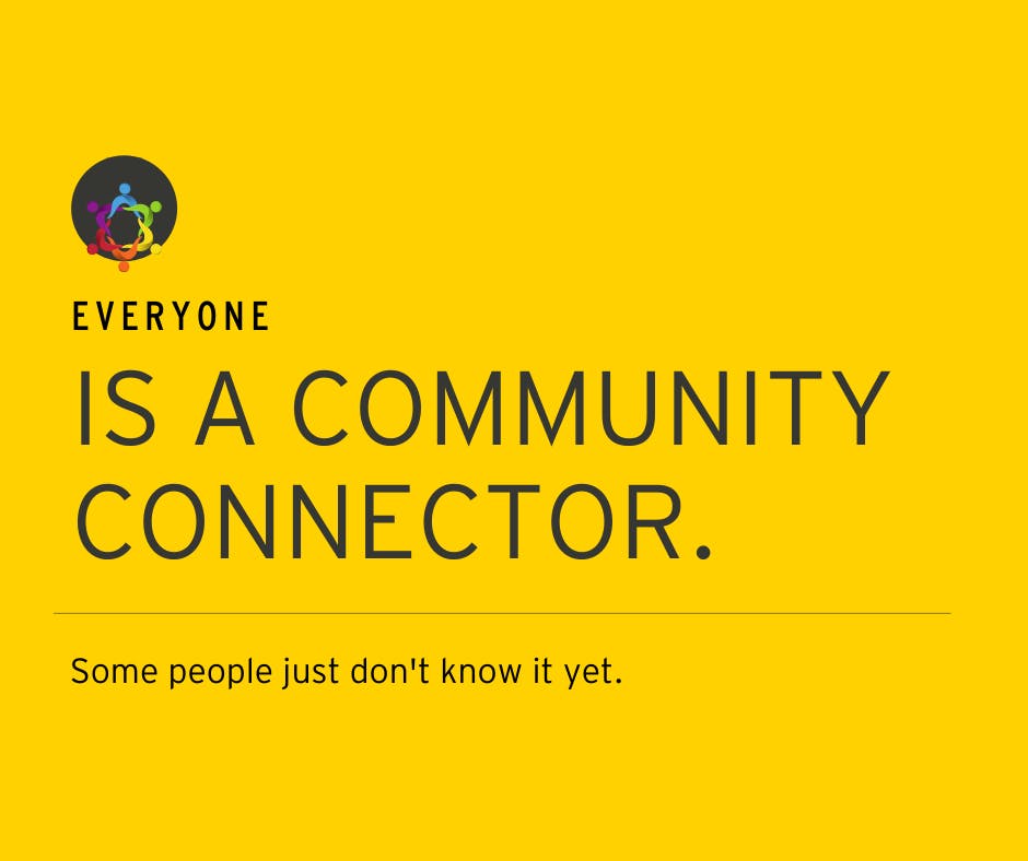 Everyone is a community connector. 