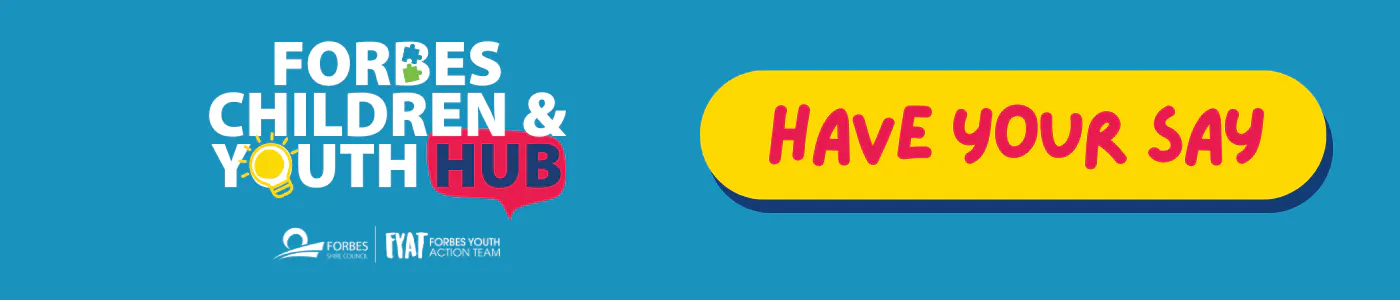 Forbes Children and Youth Hub - Have Your Say. Forbes Shire Council and Forbes Youth Action Team Logos. 