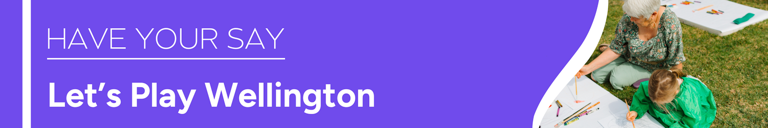 Have your say banner image for Let's Play Wellington Campaign, includes image of a young girl painting with her grandma.