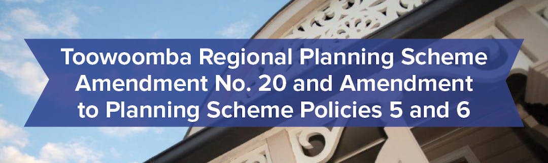 Toowoomba Regional Planning Scheme Amendment No 20 And Amendment To Planning Scheme Policies 5 And 6 Have Your Say Trc