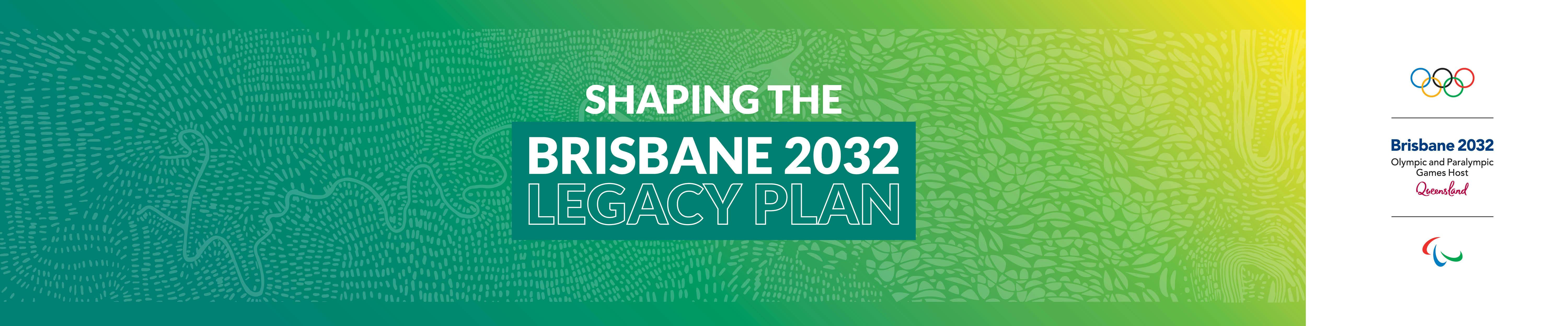 Shaping the Brisbane 2032 Legacy Plan banner with logo