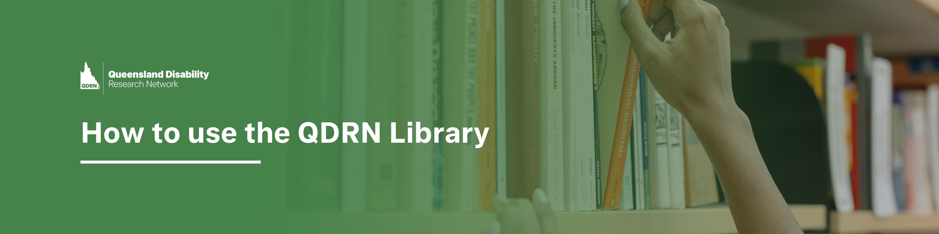 Queensland Disability Research Network banner: ‘How to use the QDRN Library’ over a photo of a hand choosing a book.