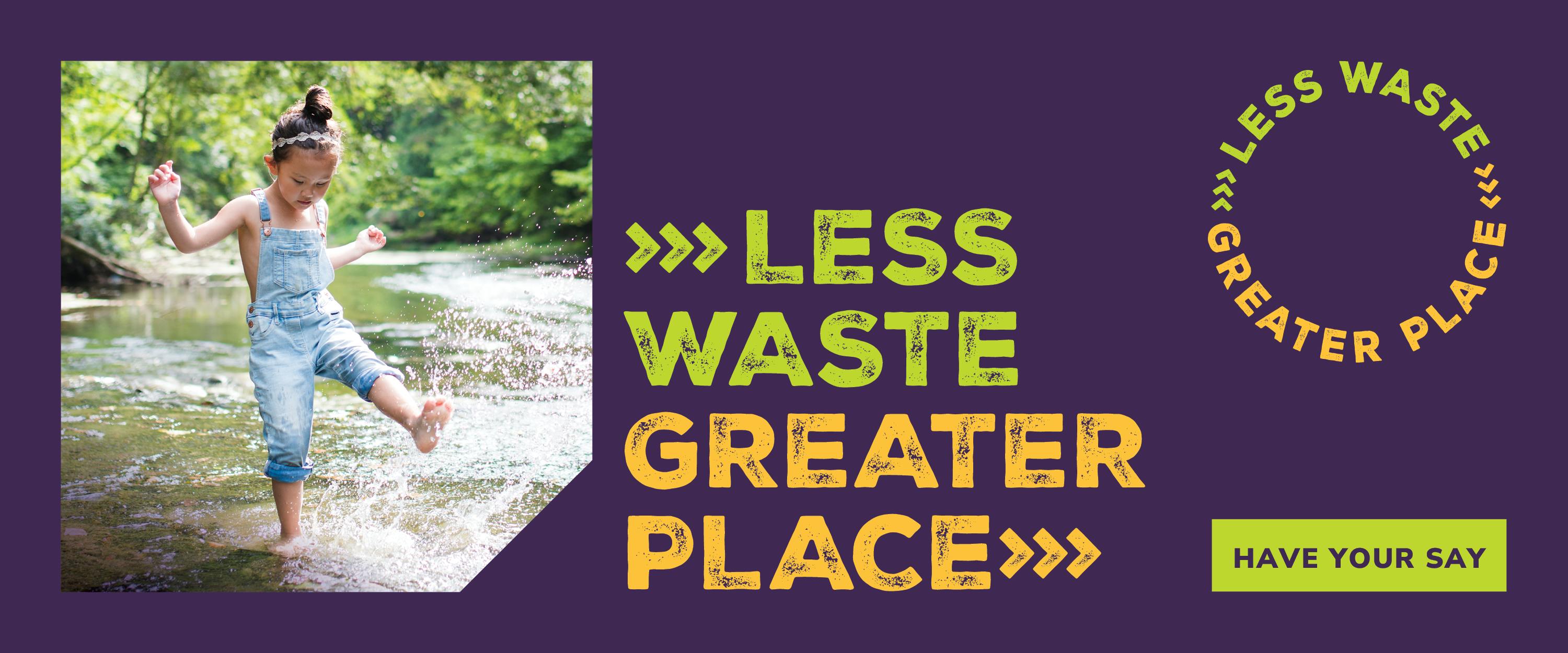 Banner image featuring a child playing in a stream and the heading reading Less Waste Greater Place