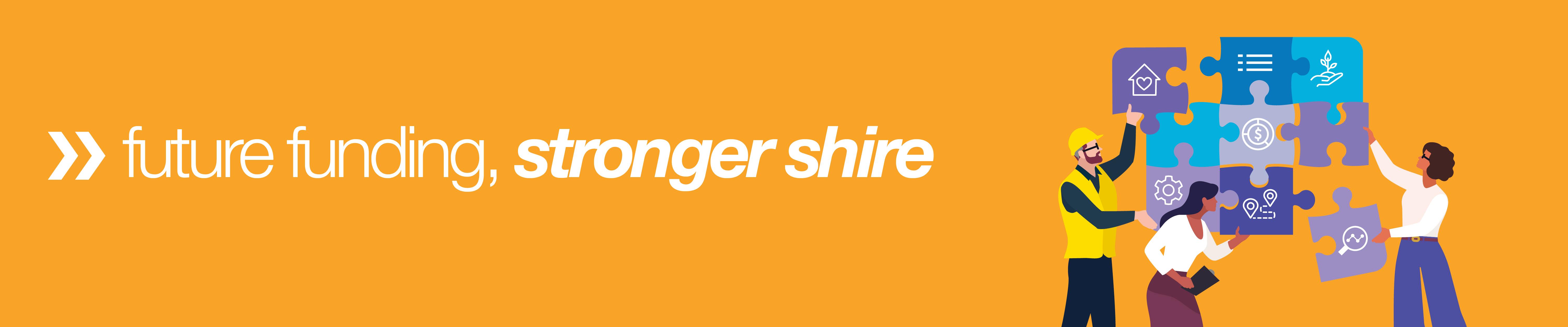 Future funding, stronger shire