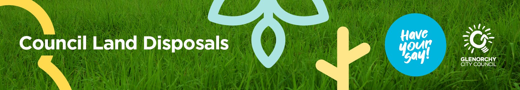 Banner with grass background and text Council Land Disposals and Have you Say and Council Logo 