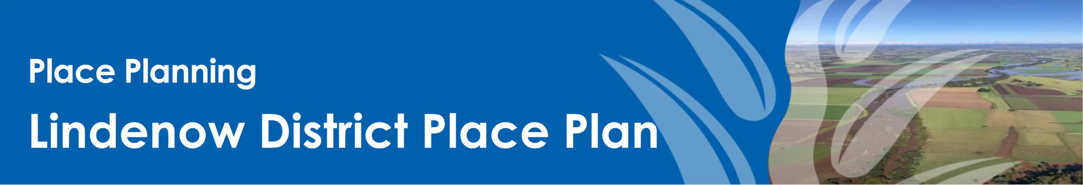 Blue Banner with Text (Place Planning, Lindenow and District Place Plan) and Image (aerial image of Lindenow Flats). 