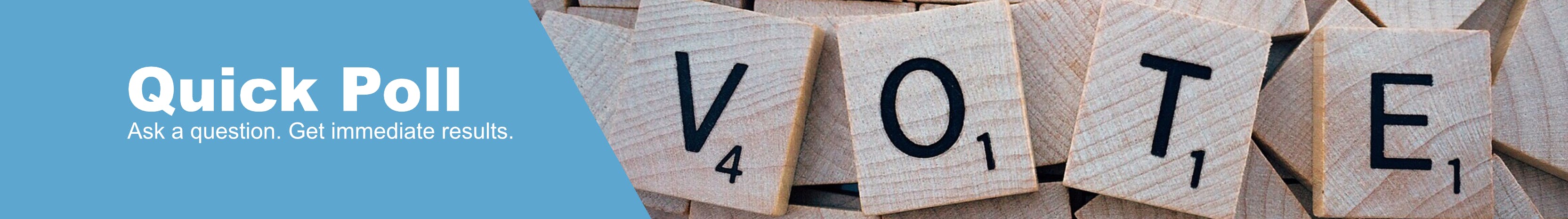 Quick poll: Ask a question. Get immediate results. Photo image of scrabble tiles spelling VOTE