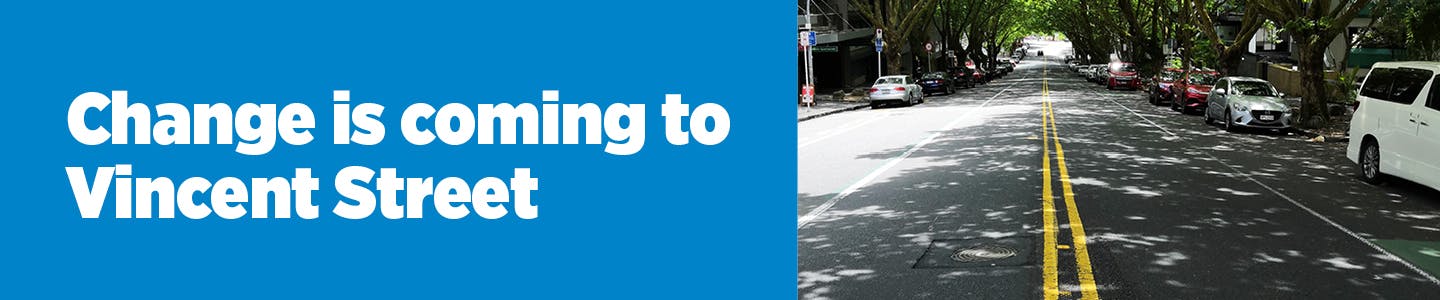 Banner reads 'Change is coming to Vincent Street' with photo looking down the road carriageway of Vincent Street. 