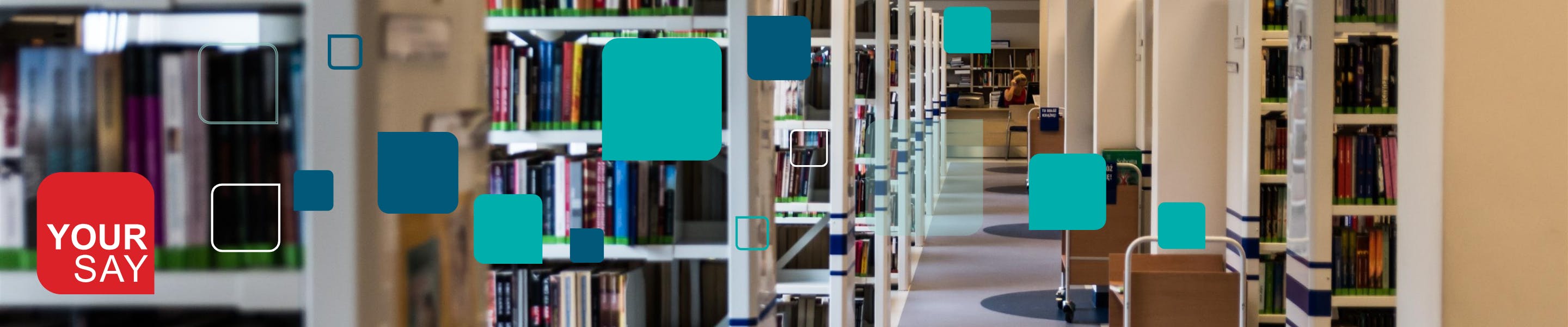 Your Say Logo with a background image of library shelves stacked with books