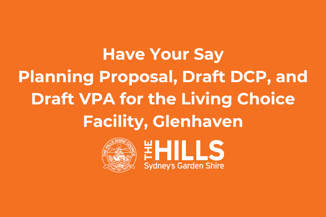 Orange tile with hills council logo and words "Have Your Say PLP, draft dcp and vpa for living choice facility, glenhaven".